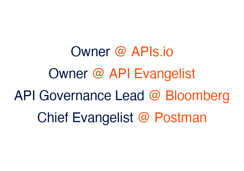 Chief Evangelist @ Postman · API Governance Lead @ Bloomberg · Chief Community Officer @ API Evangelist