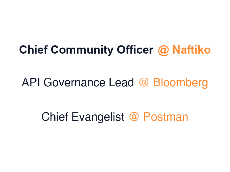 Chief Evangelist @ Postman · API Governance Lead @ Bloomberg · Chief Community Officer @ Naftiko